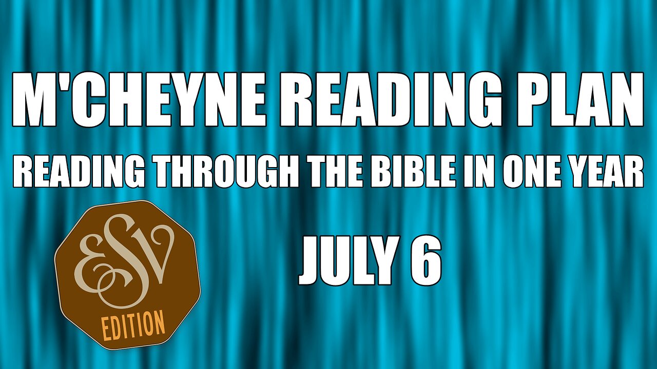 Day 187 - July 6 - Bible in a Year - ESV Edition