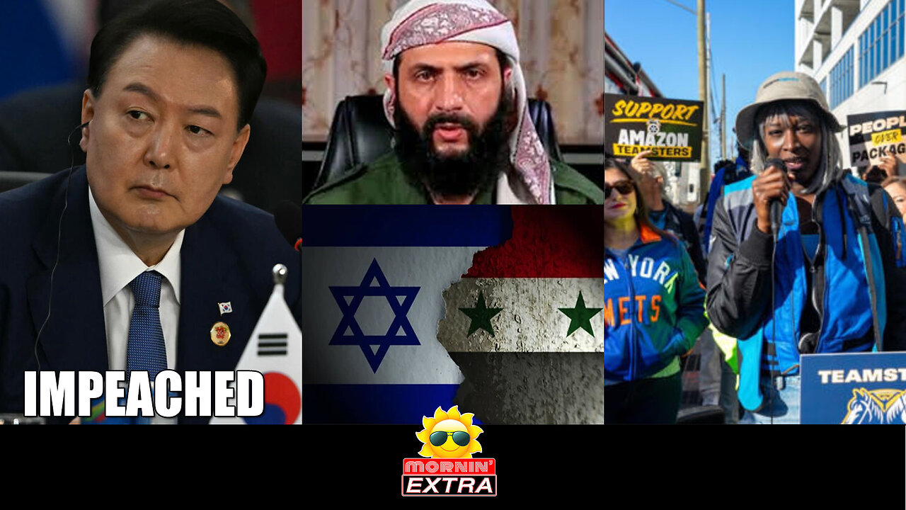 S. Korea Prez Yoon IMPEACHED | HTS Seeks Help vs. Israel | NY Amazon Workers STRIKE? | Mornin' EXTRA