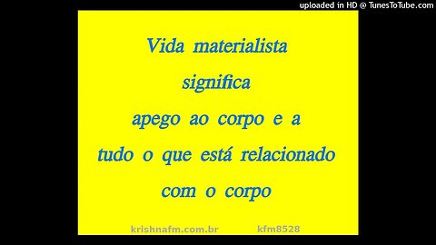 Vida materialista significa apego ao corpo e a tudo o que está relacionado com o corpo kfm8528