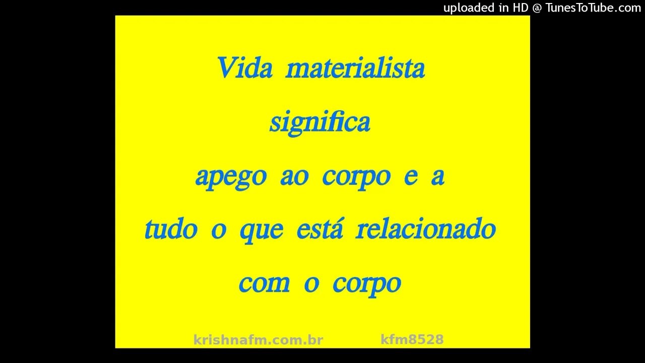 Vida materialista significa apego ao corpo e a tudo o que está relacionado com o corpo kfm8528