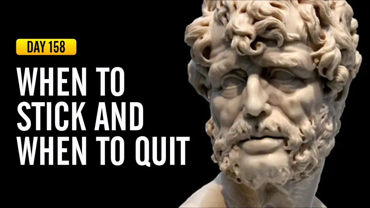 When to Stick and When to Quit - DAY 158 - The Daily Stoic 365 Day Devotional