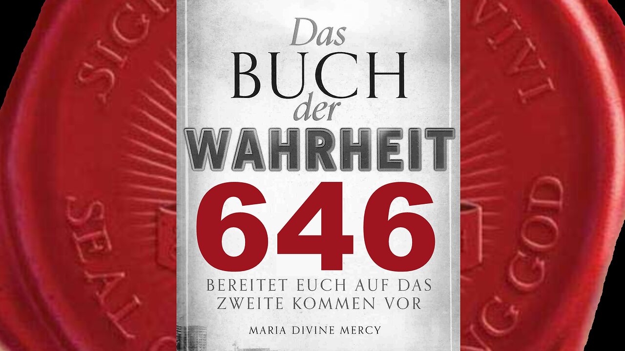 Die Macht des Todes über die Menschheit wird endgültig gebrochen sein (Buch der Wahrheit Nr 646)