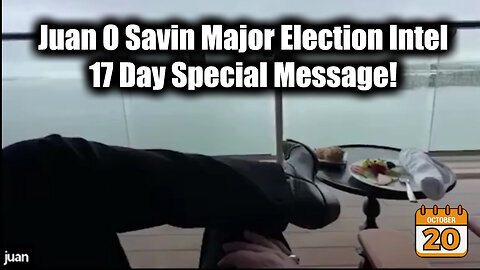 Juan O Savin Major Election Intel - 17 Day Special Message!