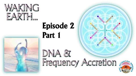 Ian Parkes 'Waking Earth' - Episode 2, Pt1 - DNA & Frequency Accretion