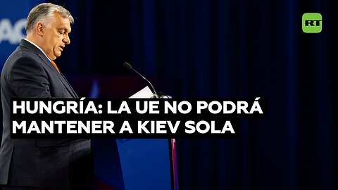 Hungría: La UE no podrá mantener a Kiev sola