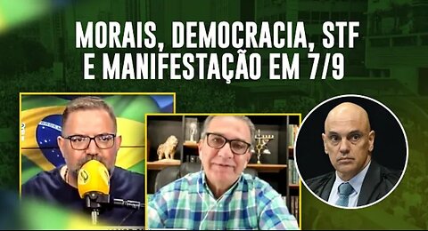 MORAES, DEMOCRACIA, STF E MANIFESTAÇÕES EM 7/9