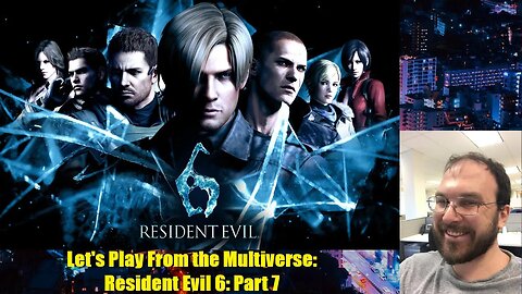 Let's Play From the Multiverse: Resident Evil 6: Part 7