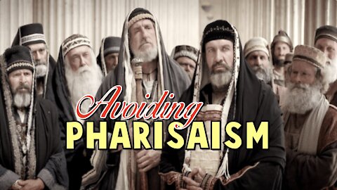 Avoiding Pharisaism - Matthew 23