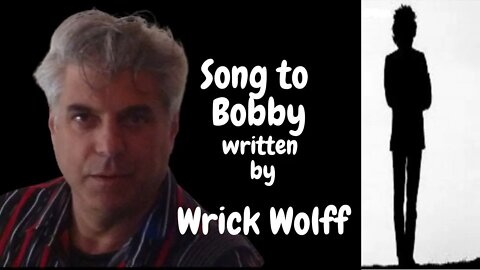 Song To Bobby : Written by Wrick Wolff from the album "Songs About Bob"