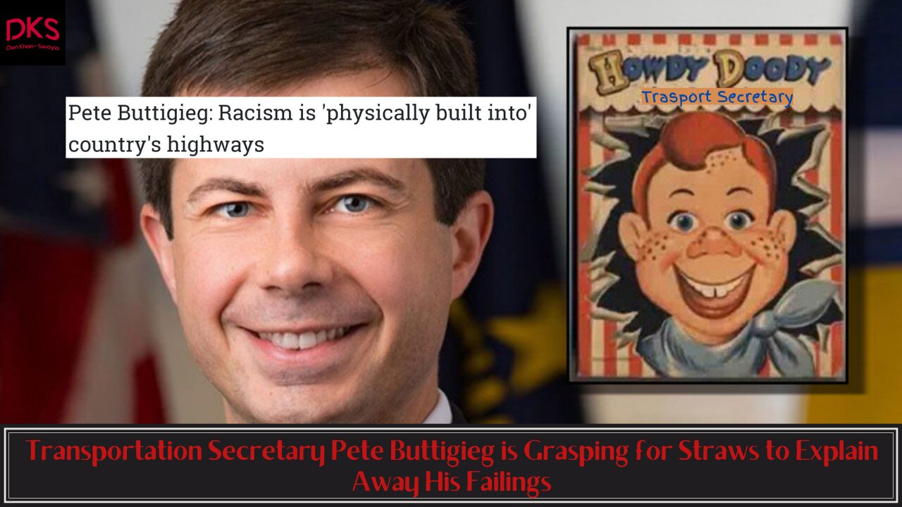 Transportation Secretary Pete Buttigieg is Grasping for Straws to Explain Away His Failings