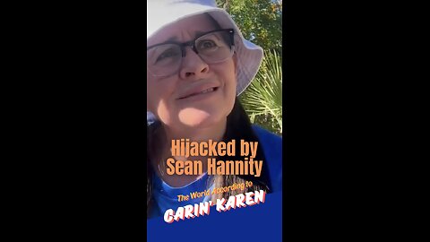 Carin' Karen got "Hijacked by Sean Hannity"