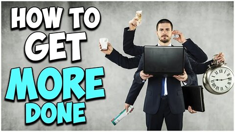 How to Get More Done
