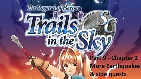 The Legend of Heroes Trails in the Sky SC - Part 9 - Chapter 2 - More Side Quests and Earthquakes