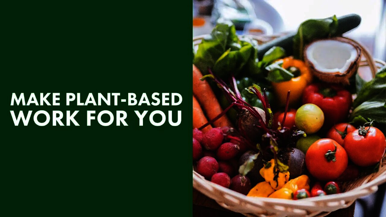 Making Plant Based Work For You