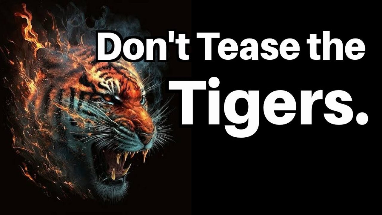 Don't Tease the Tigers