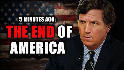 Tucker Carlson Bombshell "The END of America"