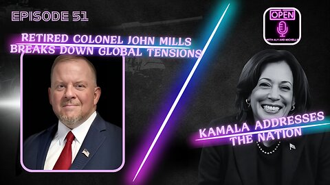 EP. 51 | Retired Colonel John Mills Breaks Down Global Tensions & Kamala Addresses the Nation
