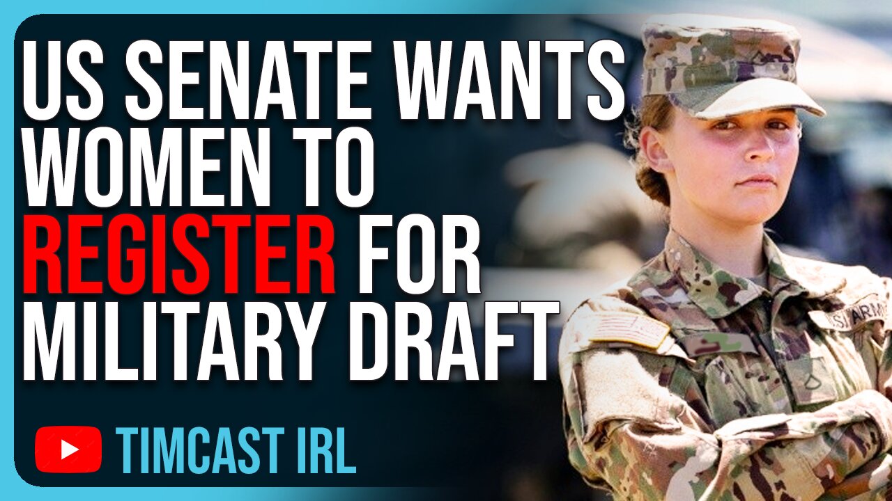 US Senate Wants WOMEN To Register For Military Draft, Tim Pool MOCKS Feminists, Saying “GOOD”