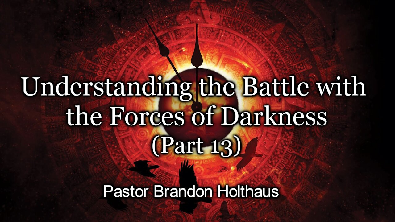 Understanding the Battle with the Forces of Darkness - Part 13