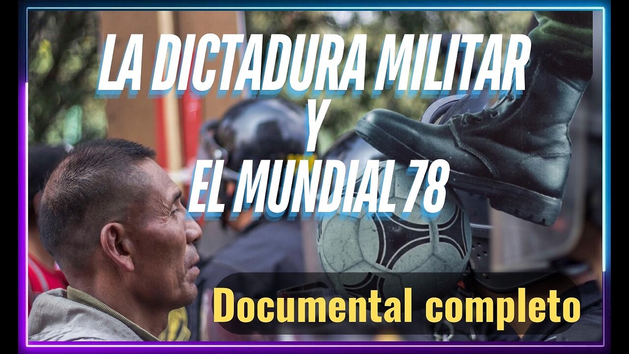 👉La Dictadura Militar y el Mundial 78-Documental Completo.