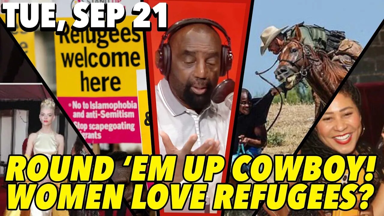 09/21/21 Tue: It’s About Love, Not Your Vices; Cowboys Roundup Illegals!; Sexfugees Welcome?