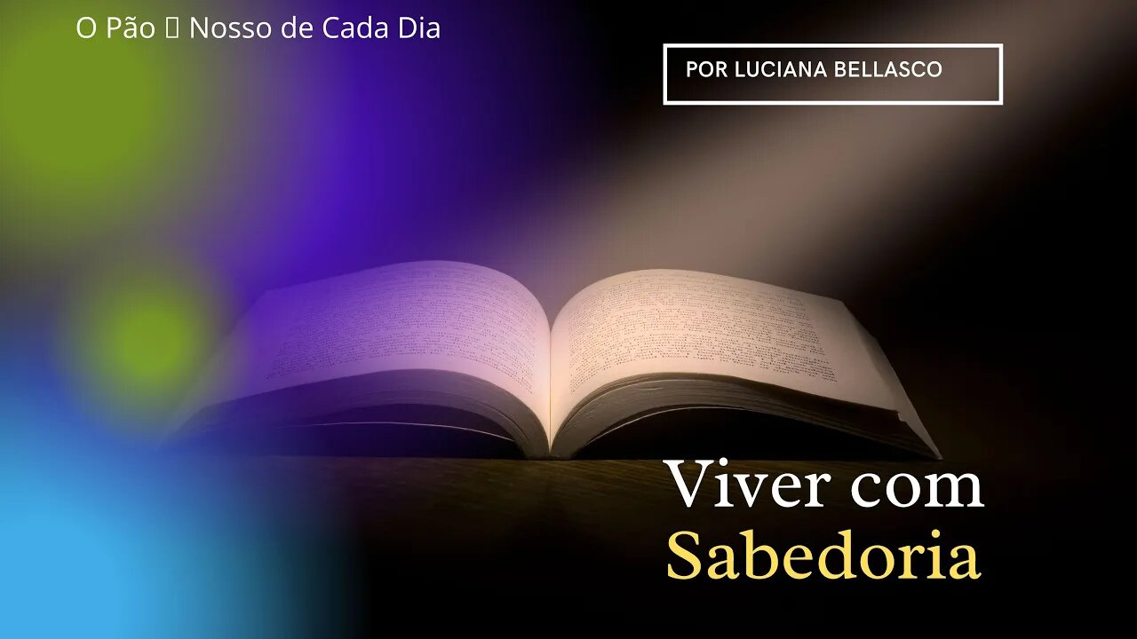 Viver com Sabedoria. O Pão 🍞 Nosso de Cada Dia.