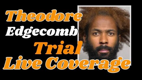 Trial coverage of Theodore Edgecomb