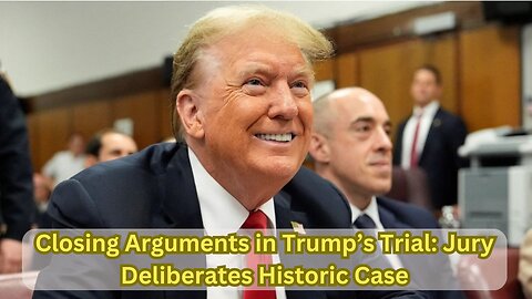 Trump’s Trial Closing Arguments: What’s Next for His 2024 Campaign?