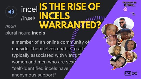 "I'M 5'11" BUT THEN AGAIN I'M FAT!" IS THE RISE OF THE INCELS WARRANTED?