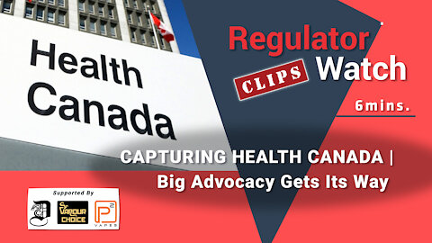 CAPTURING HEALTH CANADA | Big Advocacy Gets Its Way | RegClips (6mins)