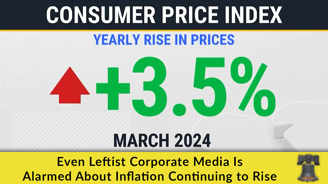 Even Leftist Corporate Media Is Alarmed About Inflation Continuing to Rise