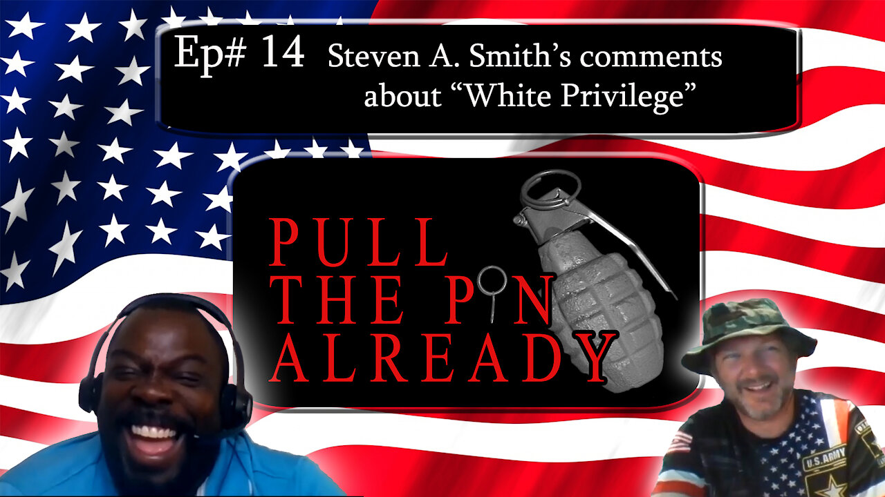 Pull the Pin Already (Episode #14): “Steven A. Smith’s comments “White Privilege”