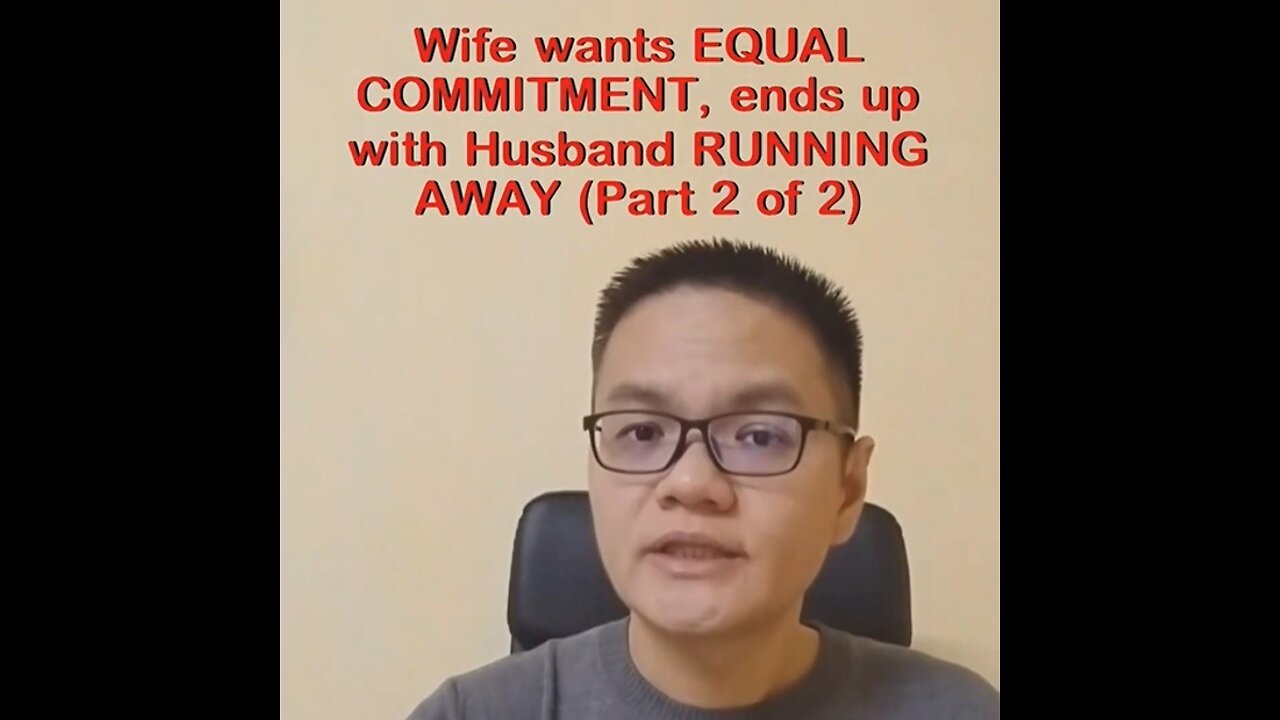 Wife wants EQUAL COMMITMENT, ends up with Husband RUNNING AWAY (Pt.2of2)