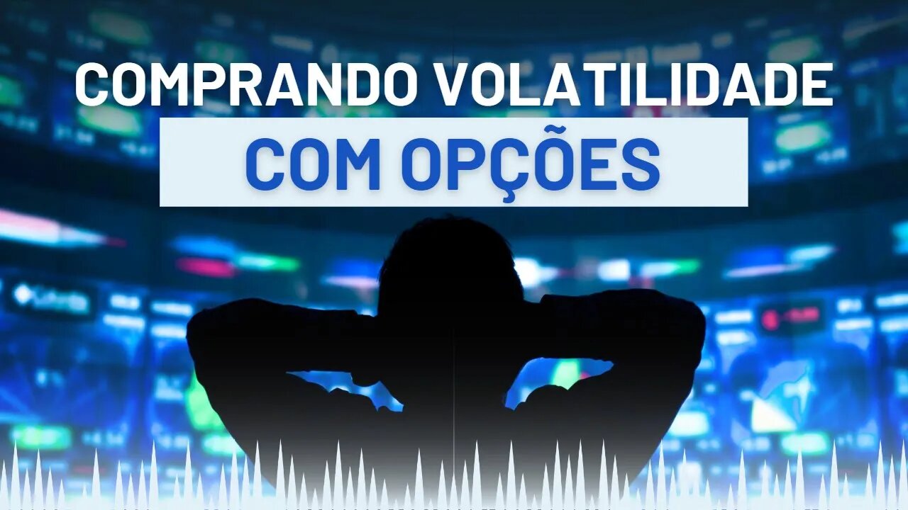 Comprando Volatilidade com Opções