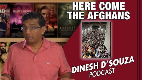 HERE COME THE AFGHANS Dinesh D’Souza Podcast Ep159