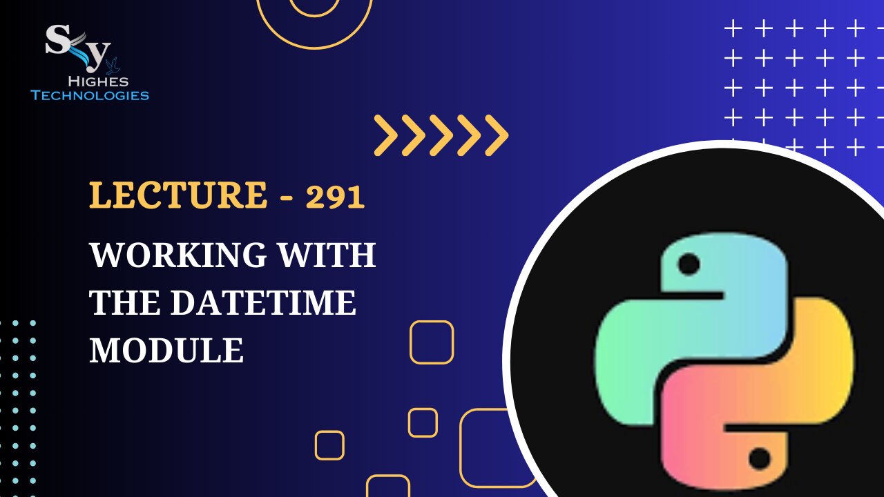 291. Working with the datetime Module | Skyhighes | Python