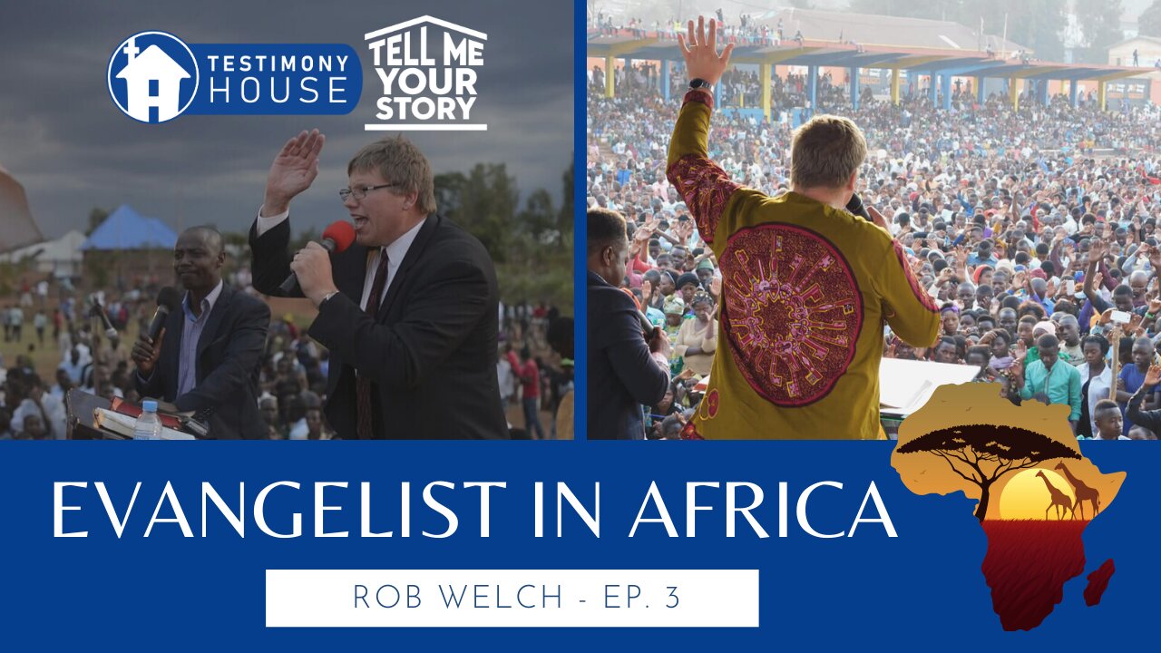 I am an Evangelist in Africa // Tell Me Your Story Ep. 3 Rob Welch
