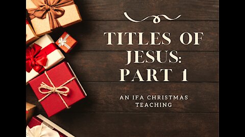 A Christmas Teaching on the Titles of Jesus: Part 1