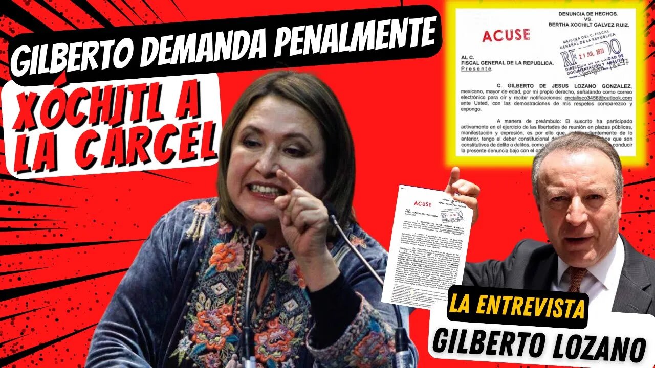 GILBERTO LOZANO DENUNCIA A XÓCHITL GÁLVEZ ANTE FISCALÍA: LA ENTREVISTA A GILBERTO LOZANO