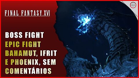 Final Fantasy 16 (FFXVI), Boss Fight, Epic fight com Bahamut, Ifrit e Phoenix | Super-Dica