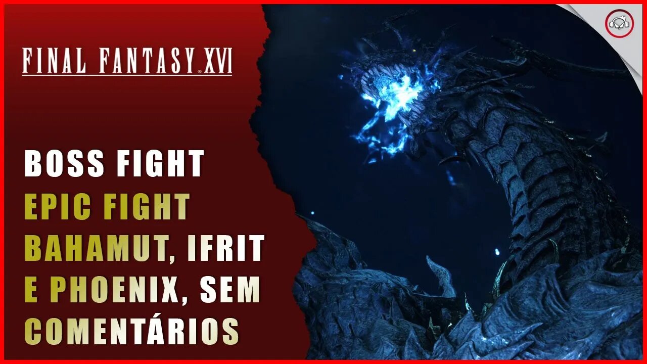 Final Fantasy 16 (FFXVI), Boss Fight, Epic fight com Bahamut, Ifrit e Phoenix | Super-Dica