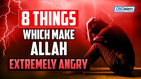 8 THINGS WHICH MAKE ALLAH EXTREMELY ANGRY