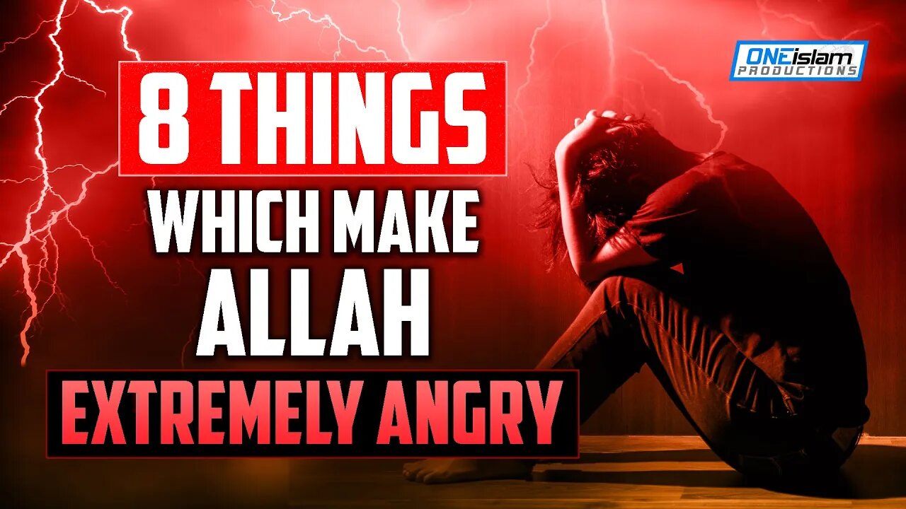 8 THINGS WHICH MAKE ALLAH EXTREMELY ANGRY