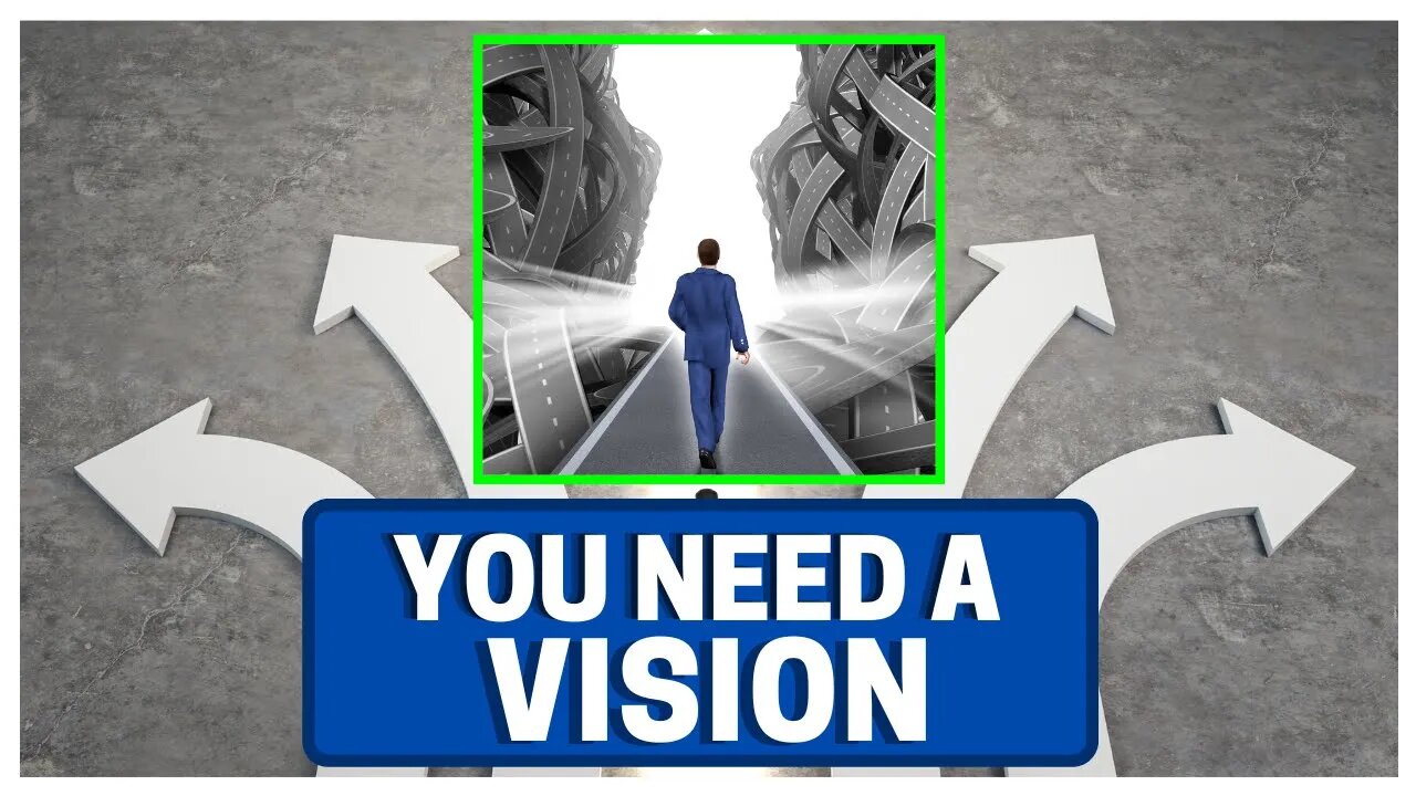 YOU Need To Have a Vision (For Success)