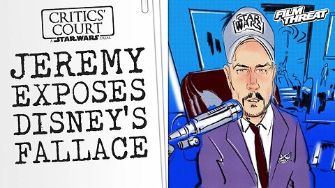 STAR WARS ON TRIAL: JEREMY CRUSHES DISNEY WITH ONE SWIFT STROKE! | Film Threat Critics' Court