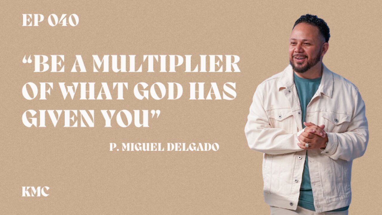 Ep 040 | Be a Multiplier of What God Has Given You | 03-05-24