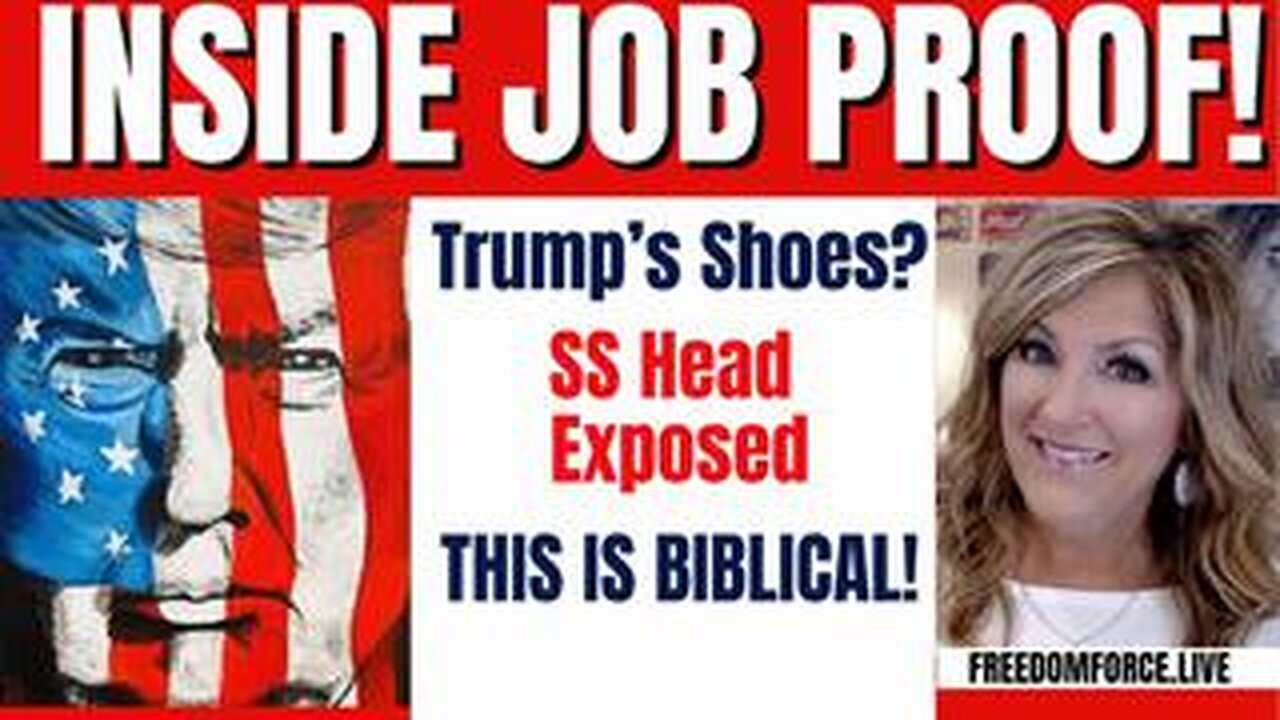 INSIDE JOB PROOF, TRUMP'S SHOES, SS HEAD, BIBLICAL 7-16-24