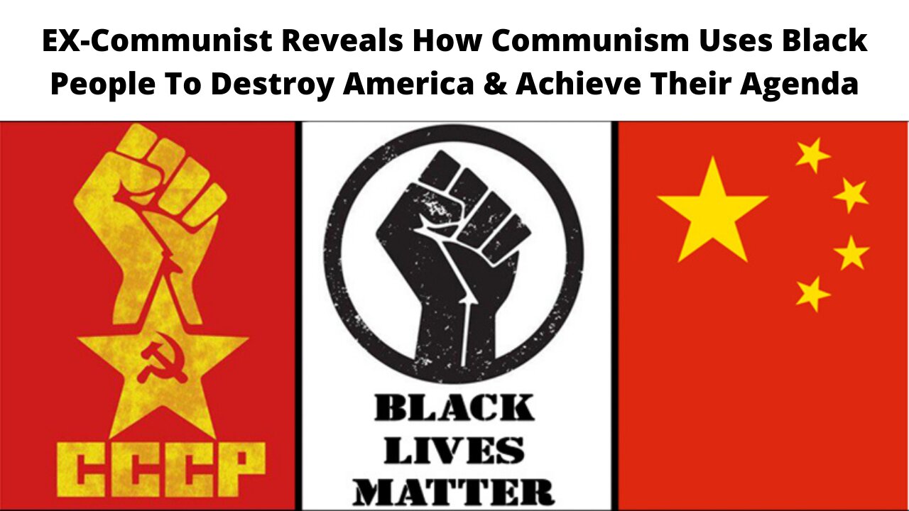 EX-Communist Reveals How Communism Uses Black People To Destroy America & Achieve Their Agenda