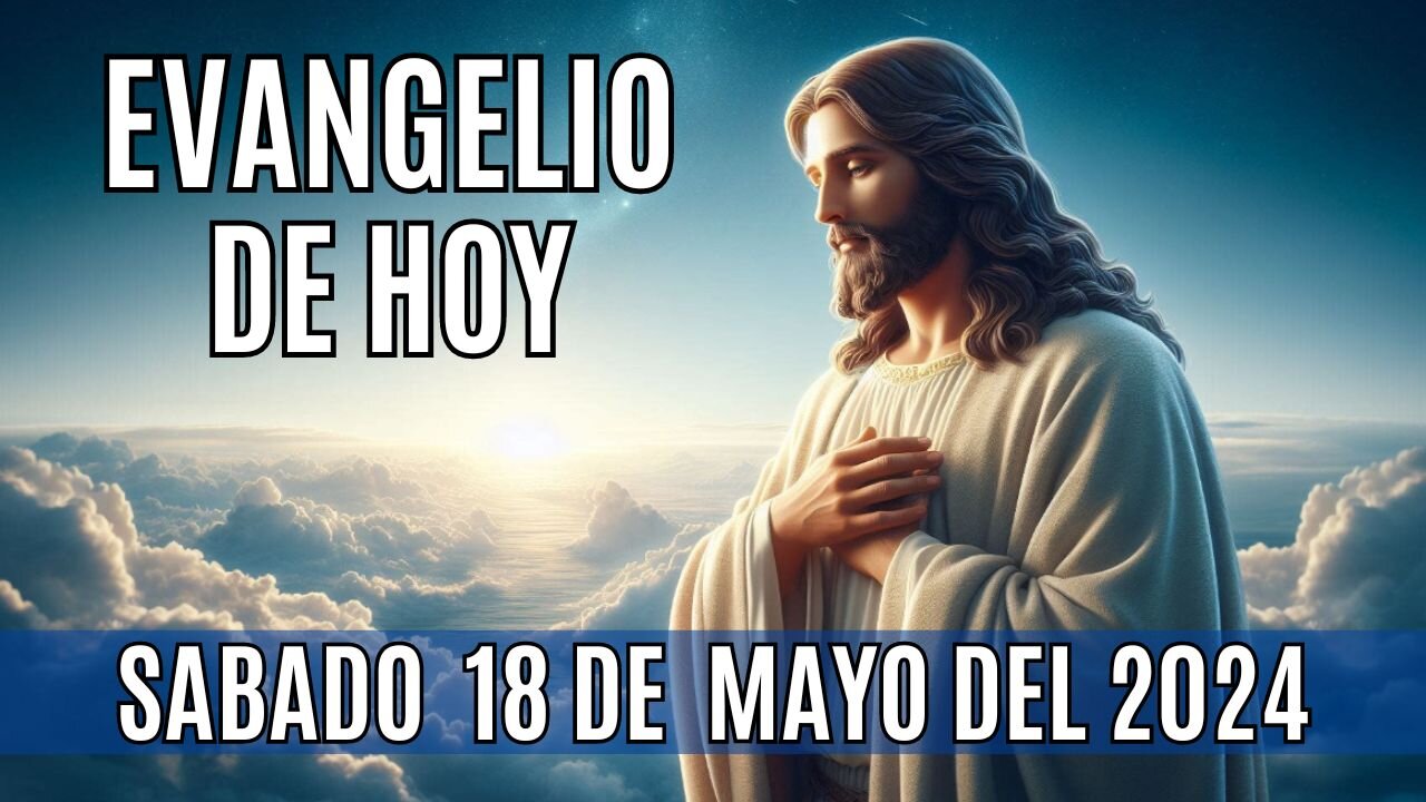 🙏✨Evangelio de hoy Sábado, 18 de Mayo del 2024 ✨🙏