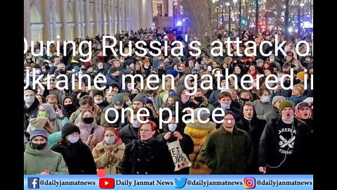 During Russia's attack on Ukraine, public gathered in one place.